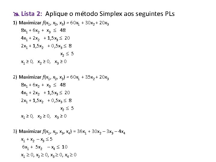  Lista 2: Aplique o método Simplex aos seguintes PLs 1) Maximizar f(x 1,