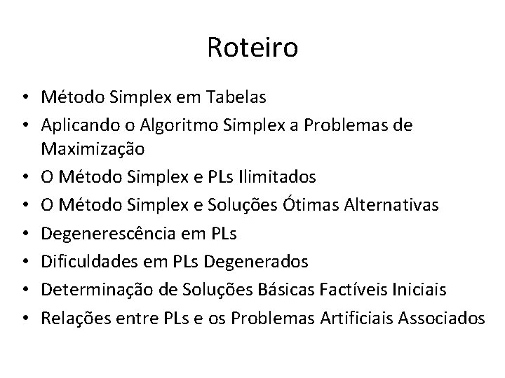 Roteiro • Método Simplex em Tabelas • Aplicando o Algoritmo Simplex a Problemas de