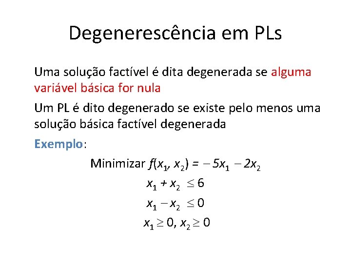 Degenerescência em PLs Uma solução factível é dita degenerada se alguma variável básica for