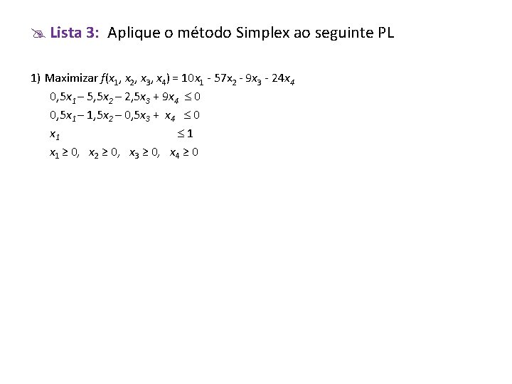 @ Lista 3: Aplique o método Simplex ao seguinte PL 1) Maximizar f(x 1,