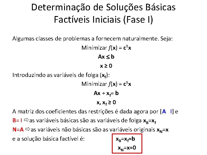 Determinação de Soluções Básicas Factíveis Iniciais (Fase I) Algumas classes de problemas a fornecem