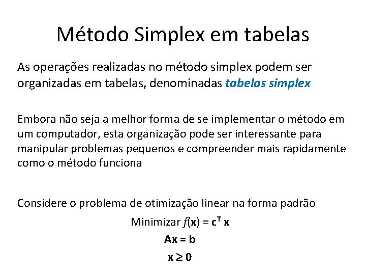 Método Simplex em tabelas As operações realizadas no método simplex podem ser organizadas em