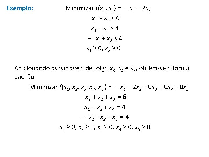 Exemplo: Minimizar f(x 1, x 2) = x 1 2 x 2 x 1