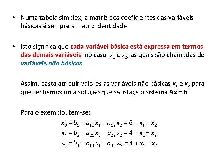  • Numa tabela simplex, a matriz dos coeficientes das variáveis básicas é sempre