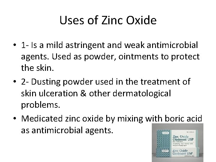 Uses of Zinc Oxide • 1 - Is a mild astringent and weak antimicrobial