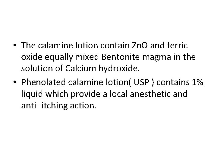  • The calamine lotion contain Zn. O and ferric oxide equally mixed Bentonite
