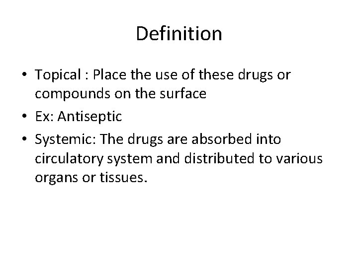 Definition • Topical : Place the use of these drugs or compounds on the