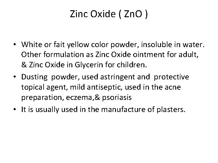 Zinc Oxide ( Zn. O ) • White or fait yellow color powder, insoluble