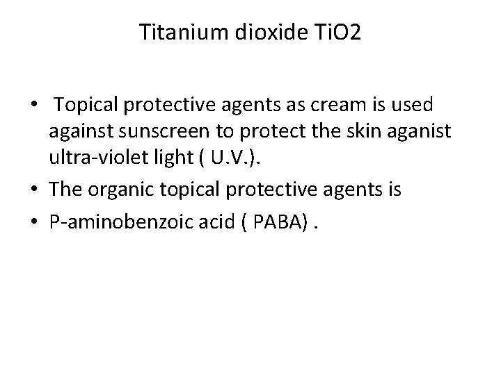 Titanium dioxide Ti. O 2 • Topical protective agents as cream is used against