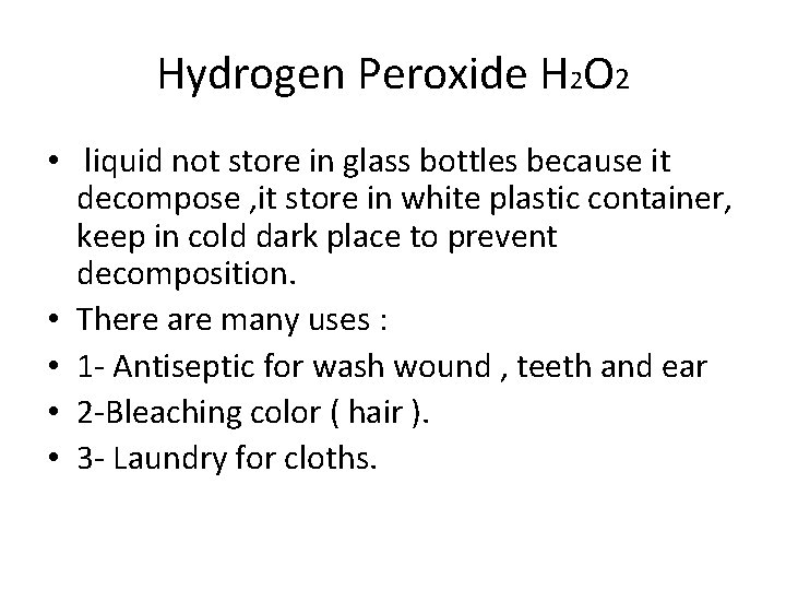 Hydrogen Peroxide H 2 O 2 • liquid not store in glass bottles because