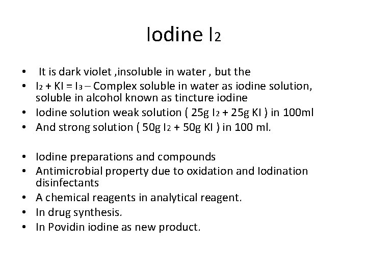 Iodine I 2 • It is dark violet , insoluble in water , but