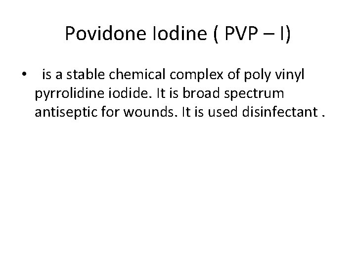 Povidone Iodine ( PVP – I) • is a stable chemical complex of poly