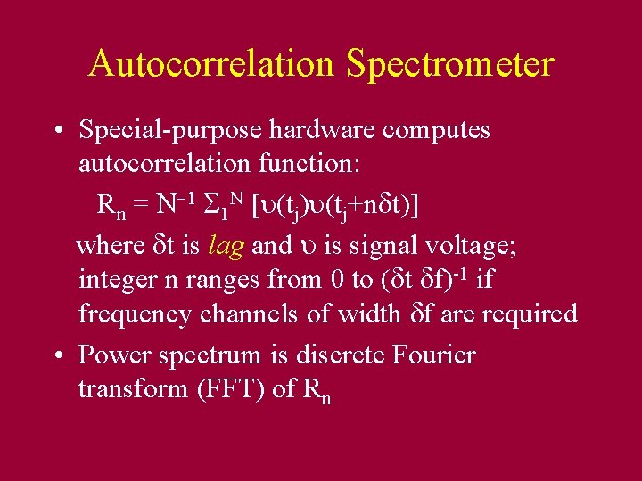 Autocorrelation Spectrometer • Special-purpose hardware computes autocorrelation function: Rn = N-1 S 1 N