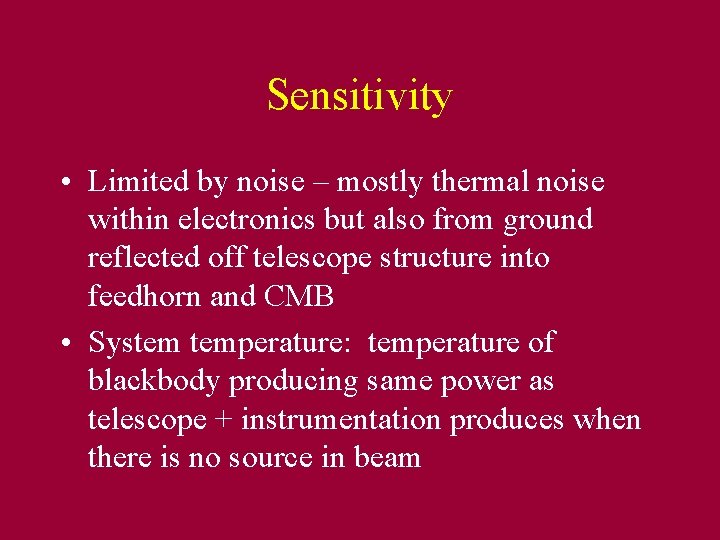 Sensitivity • Limited by noise – mostly thermal noise within electronics but also from