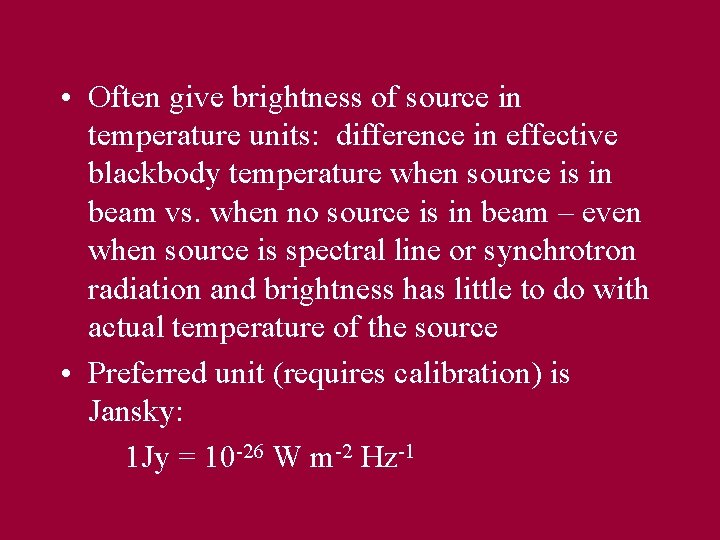  • Often give brightness of source in temperature units: difference in effective blackbody