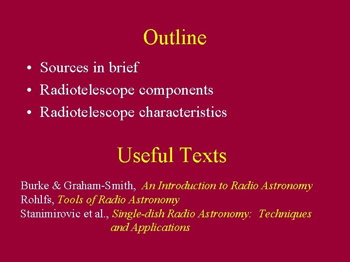 Outline • Sources in brief • Radiotelescope components • Radiotelescope characteristics Useful Texts Burke