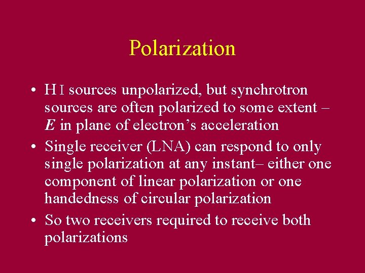 Polarization • H I sources unpolarized, but synchrotron sources are often polarized to some