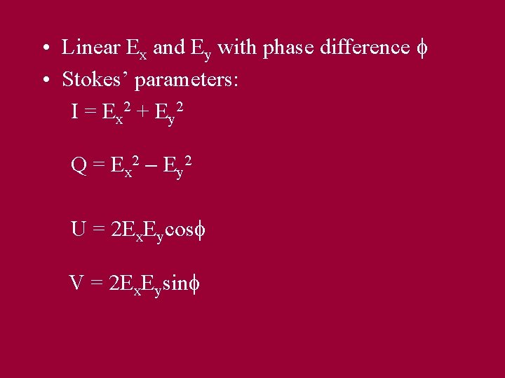  • Linear Ex and Ey with phase difference f • Stokes’ parameters: I