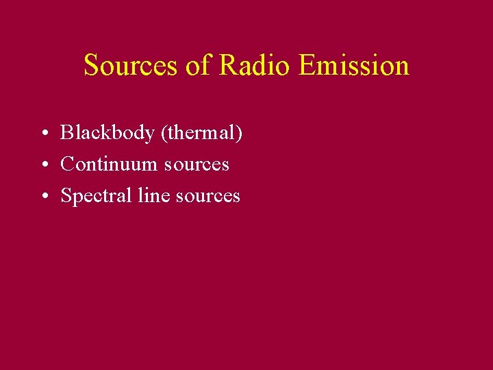 Sources of Radio Emission • Blackbody (thermal) • Continuum sources • Spectral line sources