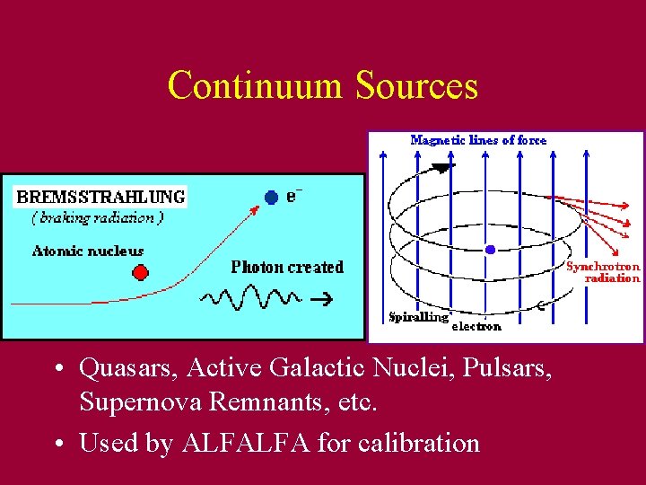 Continuum Sources • Due to relativistic electrons: Synchrotron radiation Bremsstrahlung • Quasars, Active Galactic
