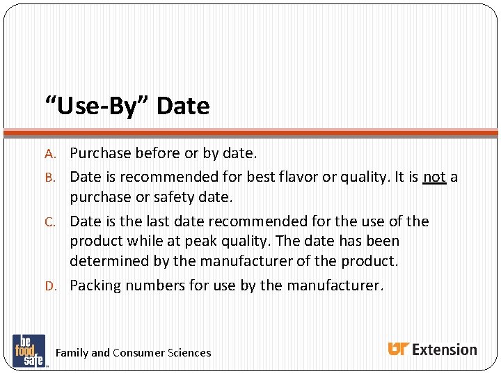 “Use-By” Date A. Purchase before or by date. B. Date is recommended for best “Use-By” Date A. Purchase before or by date. B. Date is recommended for best