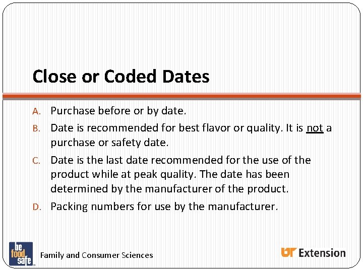 Close or Coded Dates A. Purchase before or by date. B. Date is recommended Close or Coded Dates A. Purchase before or by date. B. Date is recommended