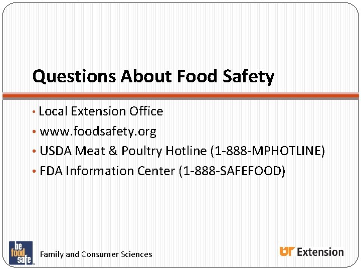 Questions About Food Safety • Local Extension Office • www. foodsafety. org • USDA Questions About Food Safety • Local Extension Office • www. foodsafety. org • USDA