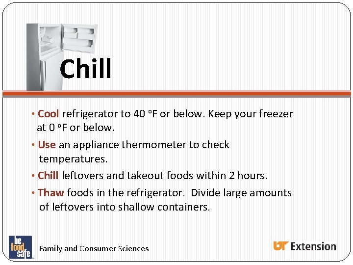 Chill • Cool refrigerator to 40 o. F or below. Keep your freezer at Chill • Cool refrigerator to 40 o. F or below. Keep your freezer at