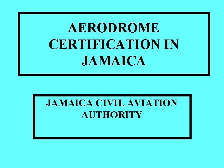 AERODROME CERTIFICATION IN JAMAICA CIVIL AVIATION AUTHORITY 