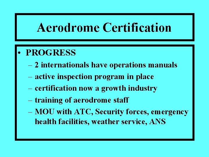 Aerodrome Certification • PROGRESS – 2 internationals have operations manuals – active inspection program