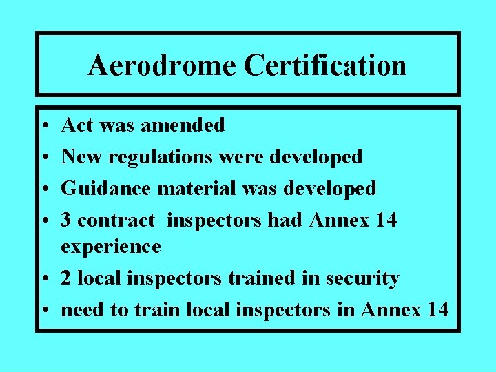 Aerodrome Certification • • Act was amended New regulations were developed Guidance material was