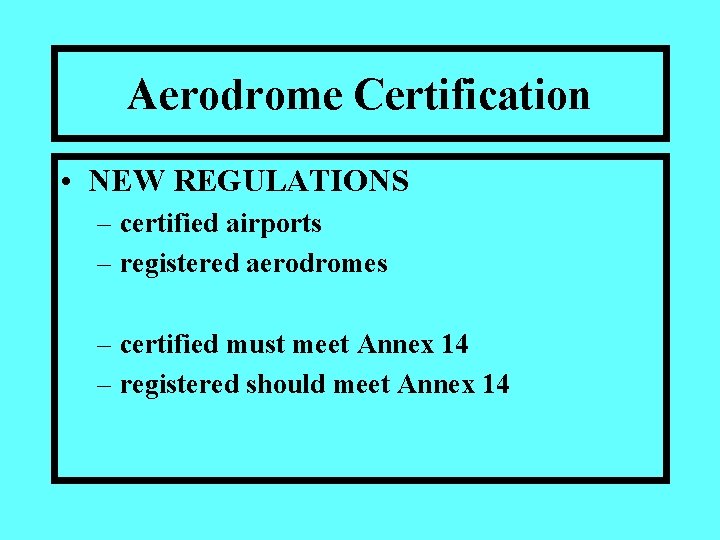 Aerodrome Certification • NEW REGULATIONS – certified airports – registered aerodromes – certified must