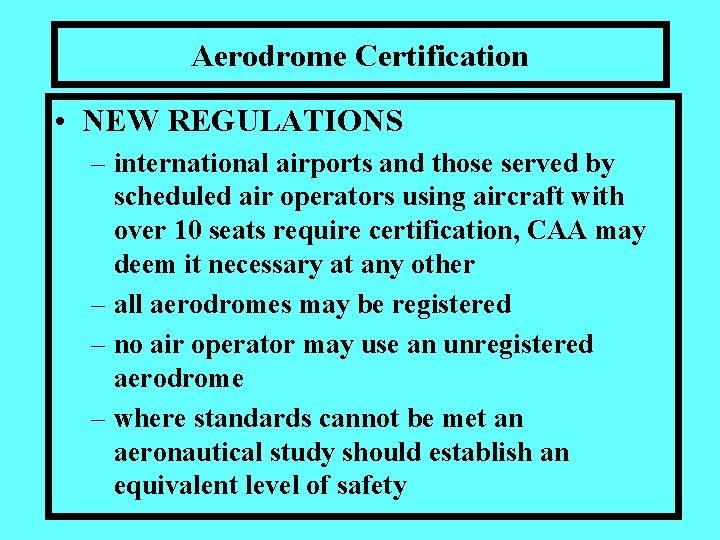 Aerodrome Certification • NEW REGULATIONS – international airports and those served by scheduled air