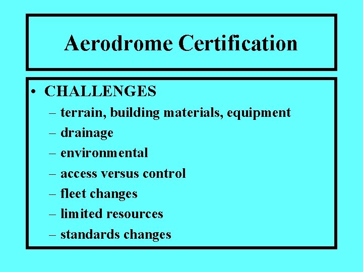 Aerodrome Certification • CHALLENGES – terrain, building materials, equipment – drainage – environmental –
