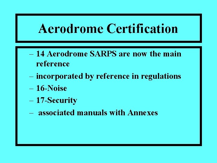 Aerodrome Certification – 14 Aerodrome SARPS are now the main reference – incorporated by