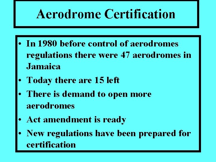 Aerodrome Certification • In 1980 before control of aerodromes regulations there were 47 aerodromes