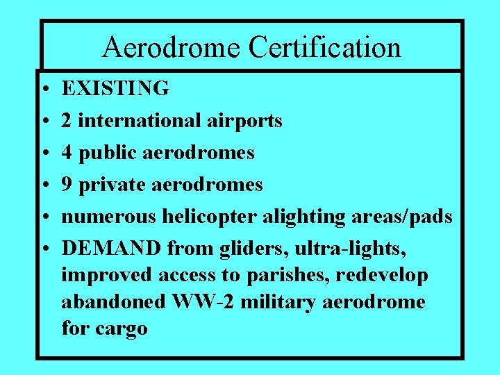 Aerodrome Certification • • • EXISTING 2 international airports 4 public aerodromes 9 private