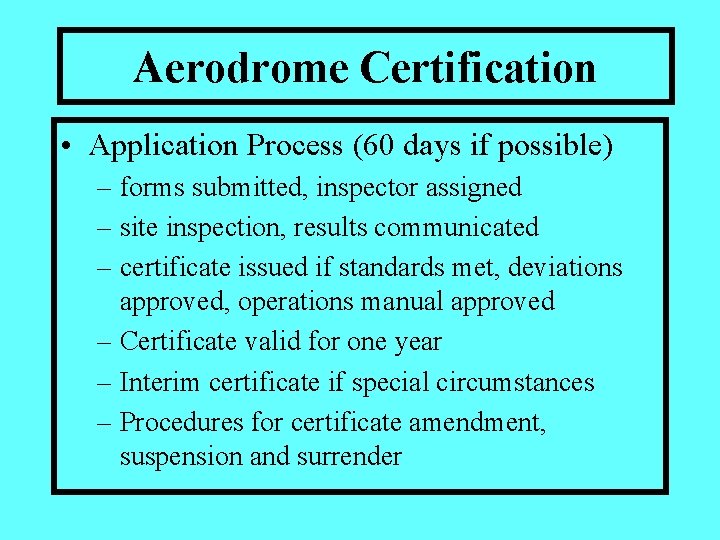 Aerodrome Certification • Application Process (60 days if possible) – forms submitted, inspector assigned