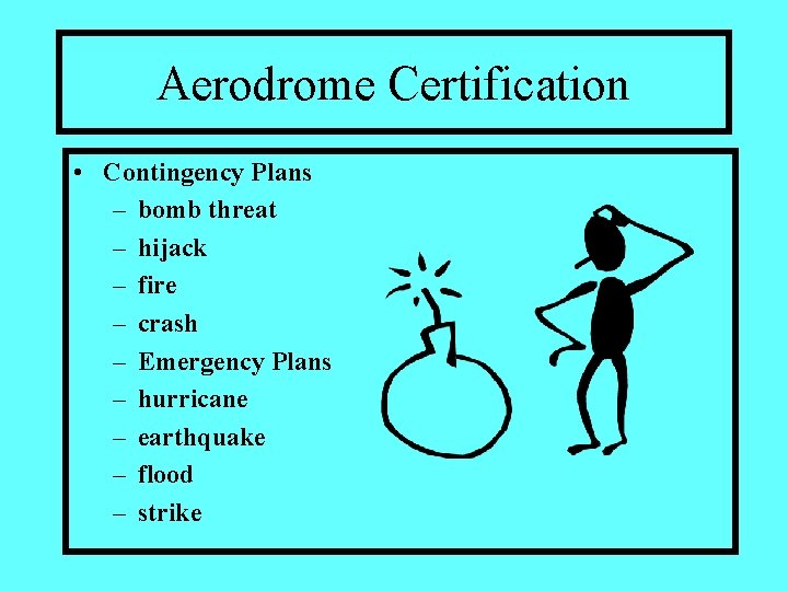 Aerodrome Certification • Contingency Plans – bomb threat – hijack – fire – crash
