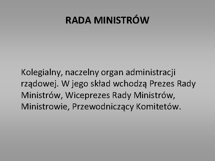 RADA MINISTRÓW Kolegialny, naczelny organ administracji rządowej. W jego skład wchodzą Prezes Rady Ministrów,