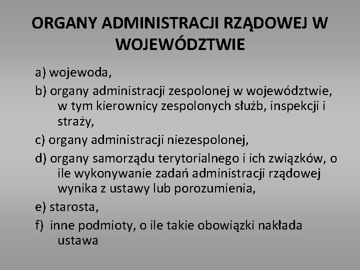 ORGANY ADMINISTRACJI RZĄDOWEJ W WOJEWÓDZTWIE a) wojewoda, b) organy administracji zespolonej w województwie, w