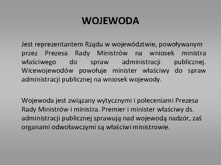 WOJEWODA Jest reprezentantem Rządu w województwie, powoływanym przez Prezesa Rady Ministrów na wniosek ministra