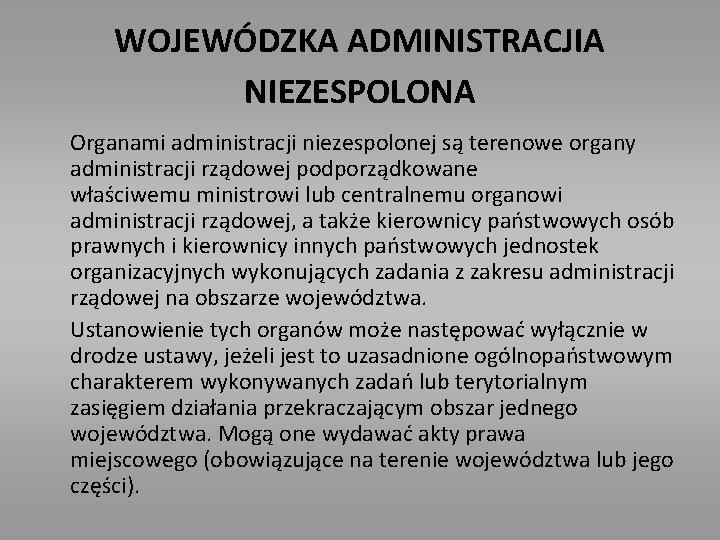 WOJEWÓDZKA ADMINISTRACJIA NIEZESPOLONA Organami administracji niezespolonej są terenowe organy administracji rządowej podporządkowane właściwemu ministrowi