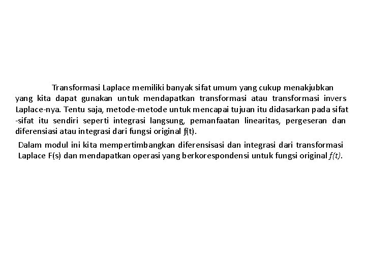 Transformasi Laplace memiliki banyak sifat umum yang cukup menakjubkan yang kita dapat gunakan untuk Transformasi Laplace memiliki banyak sifat umum yang cukup menakjubkan yang kita dapat gunakan untuk