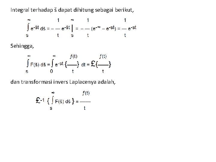 Integral terhadap š dapat dihitung sebagai berikut, Sehingga, dan transformasi invers Laplacenya adalah, Integral terhadap š dapat dihitung sebagai berikut, Sehingga, dan transformasi invers Laplacenya adalah,
