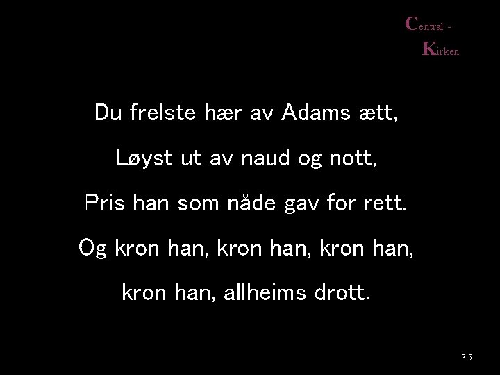 Central Kirken Du frelste hær av Adams ætt, Løyst ut av naud og nott,