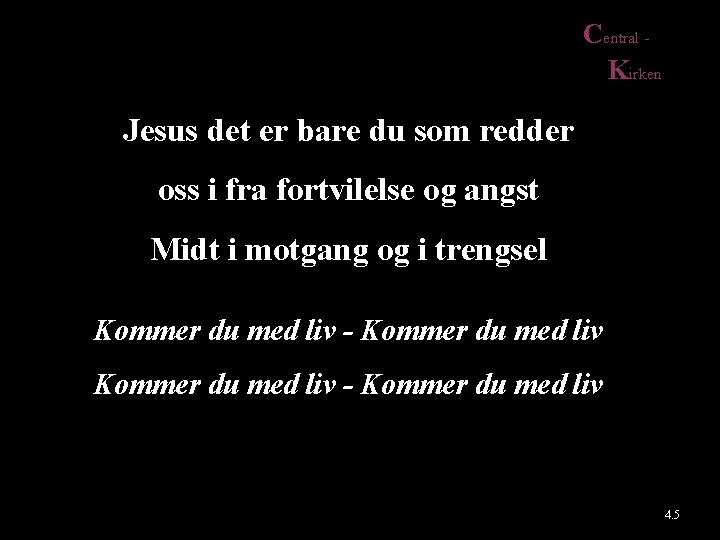 Central Kirken Jesus det er bare du som redder oss i fra fortvilelse og