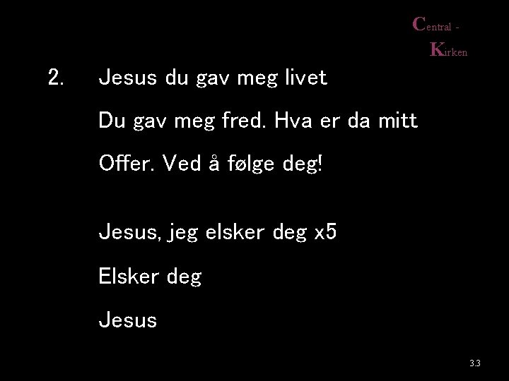 Central Kirken 2. Jesus du gav meg livet Du gav meg fred. Hva er