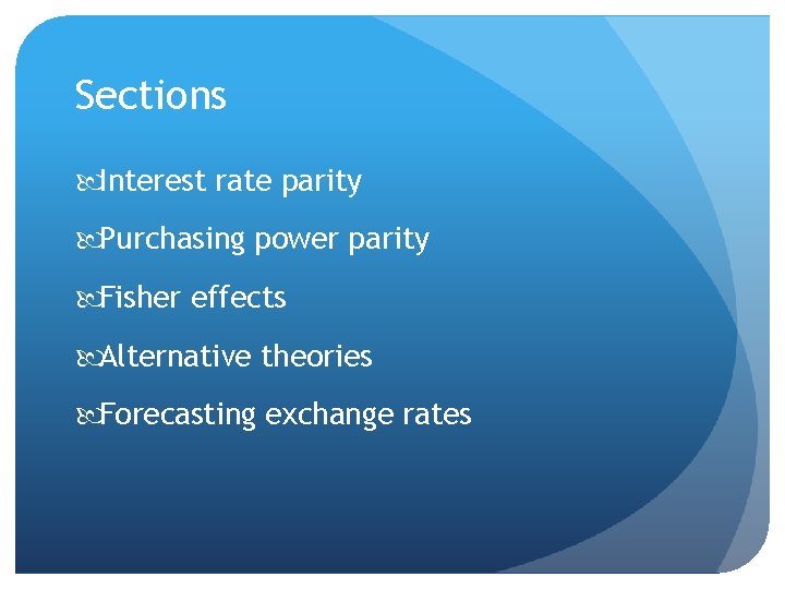 Sections Interest rate parity Purchasing power parity Fisher effects Alternative theories Forecasting exchange rates
