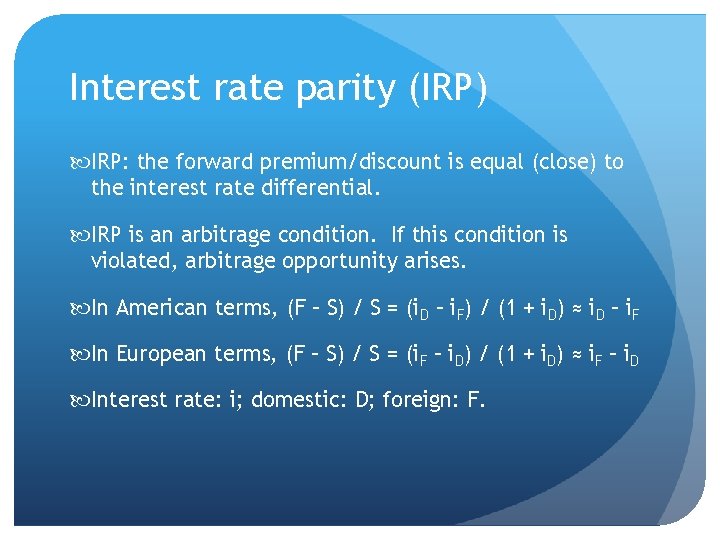 Interest rate parity (IRP) IRP: the forward premium/discount is equal (close) to the interest